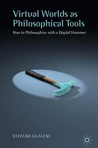 Virtual Worlds as Philosophical Tools