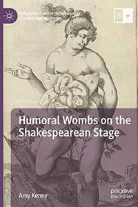 Humoral Wombs on the Shakespearean Stage