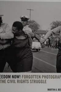 Capa de Freedom Now!: Forgotten Photographs of the Civil Rights Struggle