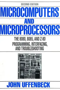 Microcomputers and Microprocessors:The 8080, 8085, and Z-80 Programming, Interfacing, and Troubleshooting