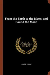 Cover of From the Earth to the Moon and Round the Moon by Jules Verne