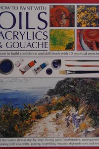 How to paint with oils, acrylics & gouache