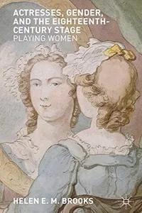Actresses, Gender, and the Eighteenth-Century Stage
