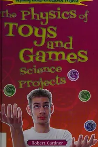 The physics of toys and games science projects
