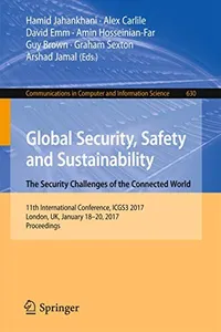Global Security, Safety and Sustainability : The Security Challenges of the Connected World