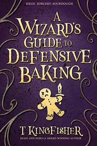 Cover of A Wizard's Guide to Defensive Baking by T. Kingfisher