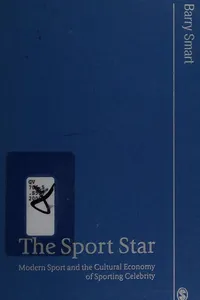 SPORT STAR: MODERN SPORT AND THE CULTURAL ECONOMY OF SPORTING CELEBRITY