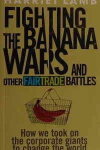 Fighting the Banana Wars and Other Fairtrade Battles