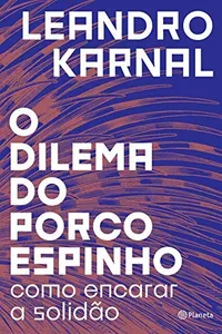 Capa de O dilema do porco-espinho por Leandro Karnal