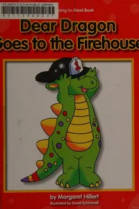 Dear dragon goes to the fire house