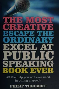 The Most Creative, Escape the Ordinary, Excel at Public Speaking Book Ever