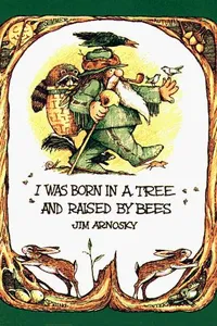 I was born in a tree and raised by bees