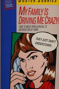 My family is driving me crazy