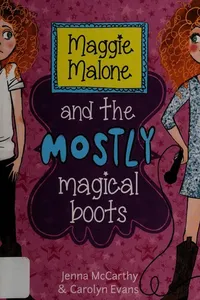 Maggie Malone and the mostly magical boots