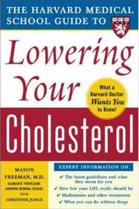 The Harvard Medical School guide to lowering your cholesterol