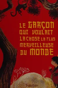 Cover of Le garçon qui voulait la chose la plus merveilleuse du monde