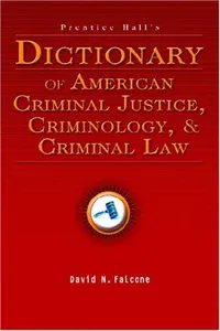Prentice Hall's dictionary of American criminal justice, criminology, and criminal law