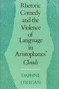 Rhetoric, comedy, and the violence of language in Aristophanes' Clouds