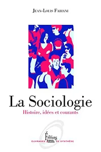 La Sociologie - Histoire, idées et courants