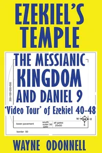 Ezekiel's Temple, the Messianic Kingdom, and Daniel 9