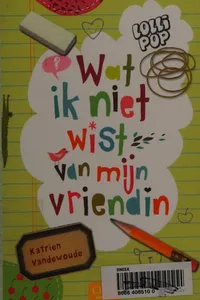 Wat ik niet wist van mijn vriendin