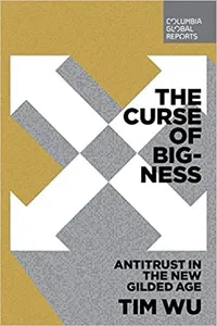 Cover of The Curse of Bigness by Tim Wu