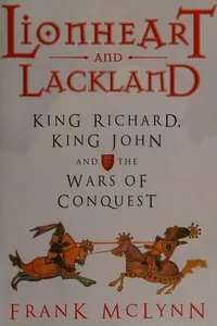LIONHEART AND LACKLAND: KING RICHARD, KING JOHN AND THE WARS OF CONQUEST