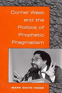 Cornel West and the politics of prophetic pragmatism