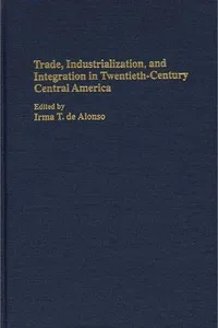 Trade, industrialization, and integration in twentieth-century Central America