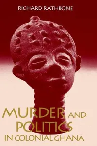 Murder and politics in colonial Ghana