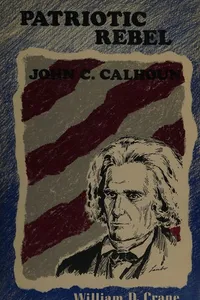 Patriotic rebel: John C. Calhoun