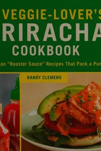 The veggie-lover's Sriracha cookbook