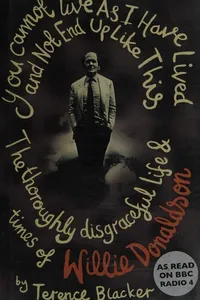 YOU CANNOT LIVE AS I HAVE LIVED AND NOT END UP LIKE THIS: THE THOROUGHLY DISGRACEFUL LIFE & TIMES OF WILLIE..