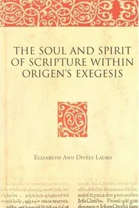The soul and spirit of scripture within Origen's exegesis