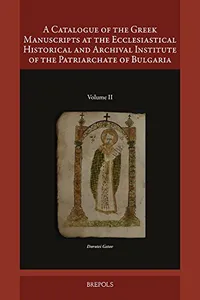 A Catalogue of the Greek Manuscripts at the Ecclesiastical Historical and Archival Institute of the Patriarchate of Bulgaria (Transmission Des Textes