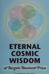 Eternal cosmic wisdom at bargain basement prices