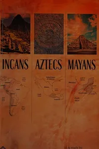 Incans, Aztecs, Mayans