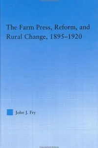 The farm press, reform, and rural change, 1895-1920