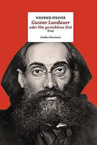 Gustav Landauer oder Die gestohlene Zeit