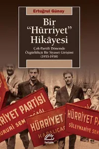 Bir "Hürriyet" Hikâyesi - Cok-Partili Dönemde Özgürlükcü Bir Siyaset Girisimi