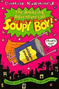 The amazing adventures of Soupy Boy