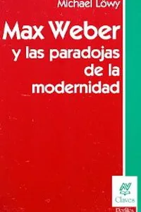 Cover of Max Weber y las paradojas de la modernidad by Michael Löwy