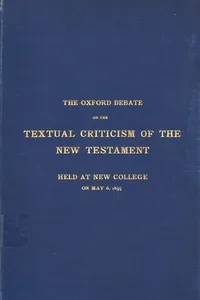 The Oxford debate on the textual criticism of the New Testament held at New College on May 6, 1897