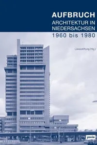 Aufbruch. Architektur in Niedersachsen 1960 Bis 1980