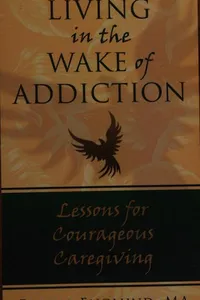 Living in the wake of addiction