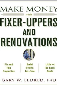 Make Money with Fixer-Uppers and Renovations