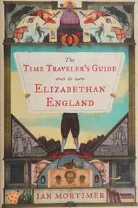 The time traveler's guide to Elizabethan England