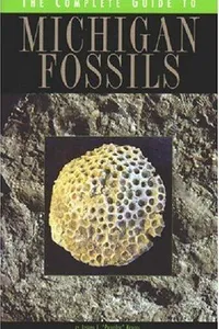 The Complete Guide to Michigan Fossils (Complete Guide To... (University of Michigan Press))