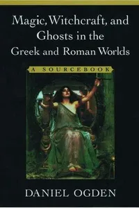 Magic, witchcraft, and ghosts in the Greek and Roman worlds