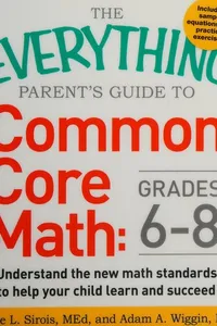 The everything parent's guide to common core math, grades 6-8